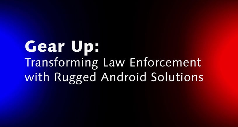 Transforming Law Enforcement with Rugged Android Solutions