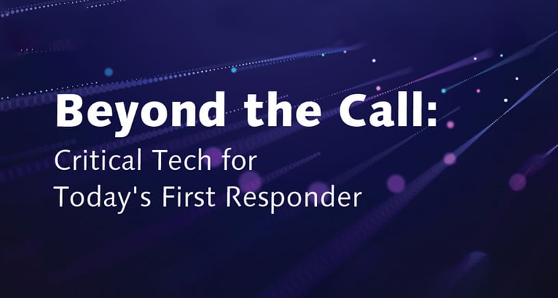 Beyond the Call: Critical Tech for Today's First Responder